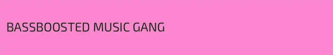BASSBOOSTED MUSIC GANG